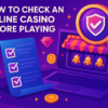 Cómo comprobar un casino en línea antes de jugar: Guía detallada para identificar sitios fiables