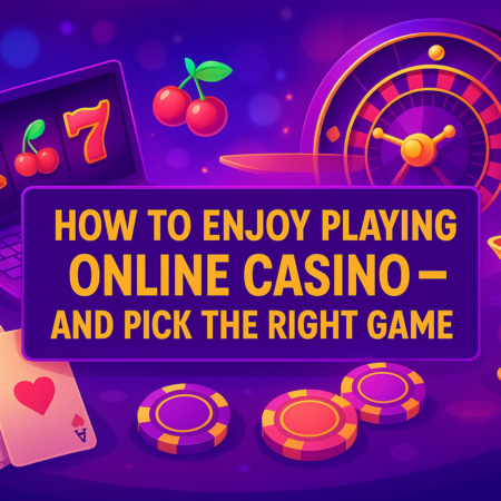How to Enjoy Playing Online Casino – And Pick the Right Game for You