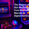 The History of Slot Machines: From Mechanical Marvels to Digital Dominance